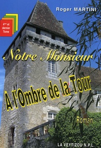 Roger Martini - Notre Monsieur Tome 4 : A l'Ombre de la Tour.