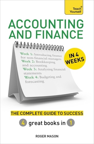 Accounting &amp; Finance in 4 Weeks. The Complete Guide to Success: Teach Yourself