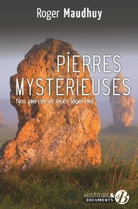 Téléchargements mobiles ebooks gratuits Pierres mystérieuses  - Nos pierres et leurs légendes en francais par Roger Maudhuy 9782812925351