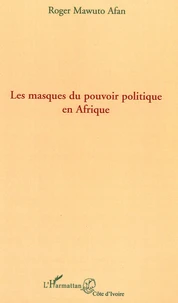 Les masques du pouvoir politique en Afrique
