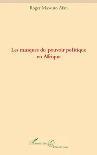Les masques du pouvoir politique en Afrique