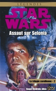 Roger McBride Allen et Rosalie Guillaume - Star Wars  : Star Wars - La trilogie corellienne - tome 2 - Assaut sur Selonia.
