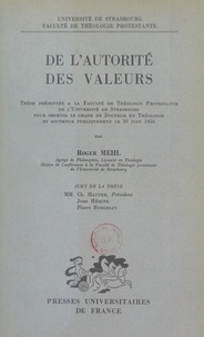 Roger Mehl - De l'autorité des valeurs - Thèse présentée à la Faculté de théologie protestante de l'Université de Strasbourg pour obtenir le grade de Docteur en théologie et soutenue publiquement le 30 juin 1956.