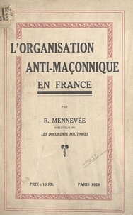 Roger Mennevée - L'organisation anti-maçonnique en France (de 1900 à 1928).