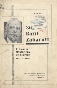 Roger Mennevée et  Collectif - Sir Bazil Zaharoff - L'homme mystérieux de l'Europe.