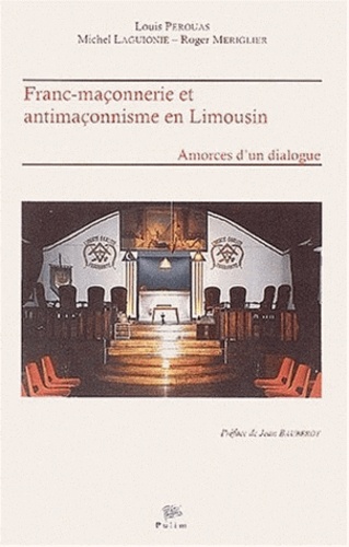 Roger Meriglier et Louis Pérouas - Franc-Maconnerie Et Antimaconnerie En Limousin. Amorces D'Un Dialogue.