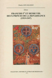 Roger Mettam et Charles Giry-Deloison - François Ier et Henri VIII. Deux princes de la Renaissance (1515-1547).