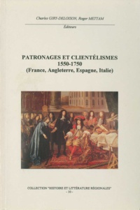 Roger Mettam et Charles Giry-Deloison - Patronages et clientélismes 1550-1750 (France, Angleterre, Espagne, Italie).
