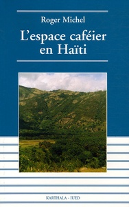 Roger Michel - L'espace caféier en Haïti - Déclin et espoir.