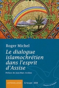 Roger Michel - Le dialogue islamochrétien dans l'esprit d'Assise.