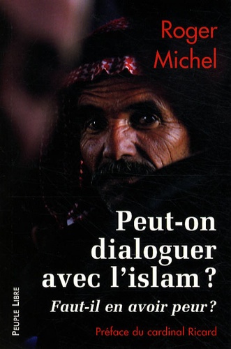 Roger Michel - Peut-on dialoguer avec l'islam ? - Faut-il en avoir peur ?.