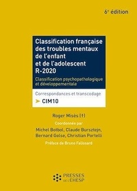 Roger Misès et Michel Botbol - Classification française des troubles mentaux de l'enfant et de l'adolescent R-2020 - Classification psychopathologique et développementale CIM 10.