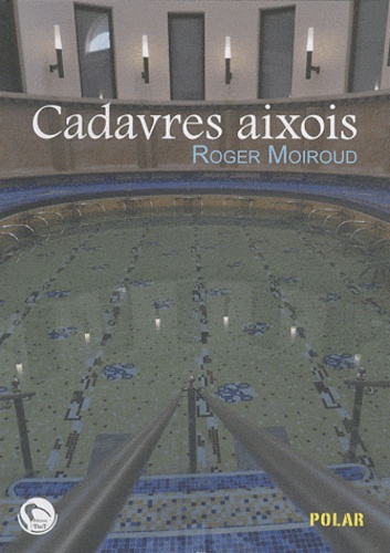 Roger Moiroud - Cadavres aixois - Une enquête du commissaire Féra.