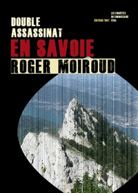Roger Moiroud - Double assassinat en Savoie - Les enquêtes du commissariat Fera.