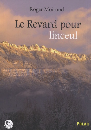 Roger Moiroud - Le Revard pour linceul.