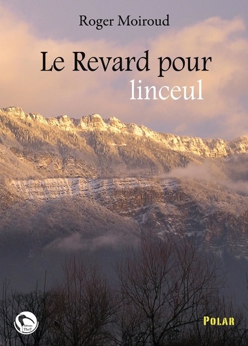Roger Moiroud - Le Revard pour linceul.