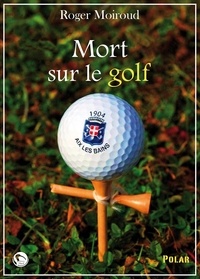 Roger Moiroud - Mort sur le golf.