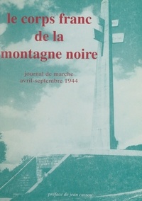 Roger Mompezat et Jean Cassou - Le Corps franc de la Montagne noire - Journal de marche, avril-septembre 1944.