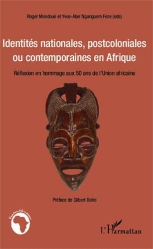 Roger Mondoué - Identités nationales, postcoloniales ou contemporaines en Afrique - Réflexion en hommage aux 50 ans de l'Union africaine.