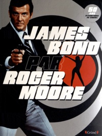 Roger Moore - James Bond par Roger Moore - 50ans d'aventures au cinéma.