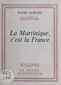 Roger Morard - La Martinique, c'est la France.