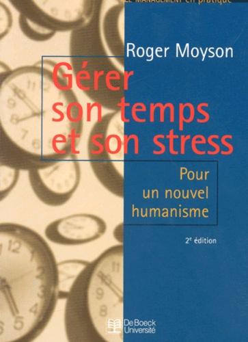 Roger Moyson - Gerer Son Temps Et Son Stress. Pour Un Nouvel Humanisme, 2eme Edition.