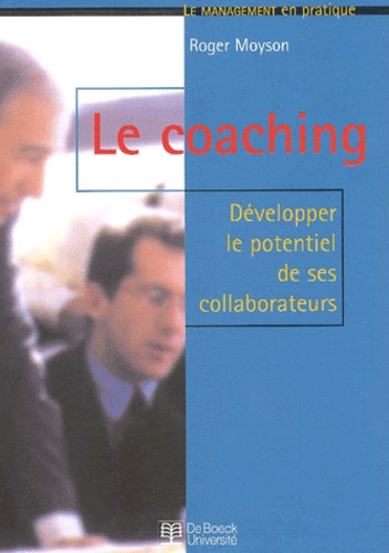 Roger Moyson - Le Coaching. Developper Le Potentiel De Ses Collaborateurs.