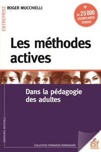 Roger Mucchielli - Les méthodes actives - Dans la pédagogie des adultes.