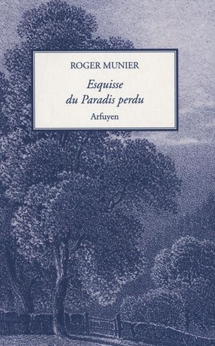 Roger Munier - Esquisse du Paradis perdu.