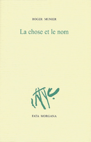 Roger Munier - La Chose Et Le Nom. Opus Incertum Ii. 1982-1983.