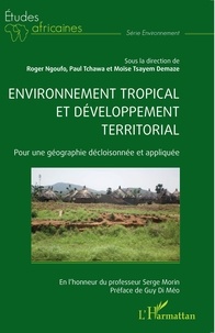 Roger Ngoufo et Paul Tchawa - Environnement tropical et développement territorial - Pour une géographie décloisonnée et appliquée.