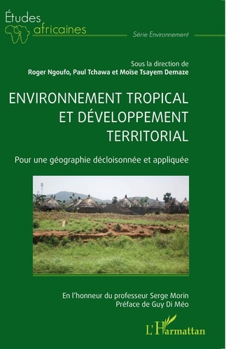 Roger Ngoufo et Paul Tchawa - Environnement tropical et développement territorial - Pour une géographie décloisonnée et appliquée.