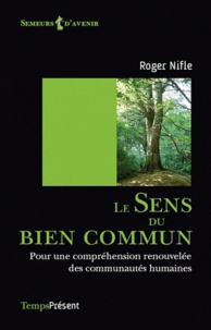Roger Nifle - Le sens du bien commun - Pour une compréhension renouvelée des communautés humaines.