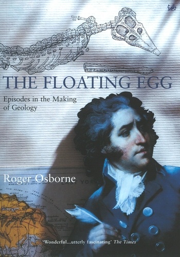 Roger Osborne - The Floating Egg - Episodes in the Making of Geology.
