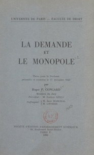 Roger P. Congard - La demande et le monopole - Thèse pour le Doctorat présentée et soutenue le 17 décembre 1949.