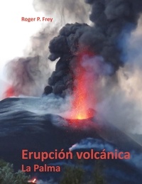 Roger P. Frey - Erupción volcánica en la isla de La Palma.