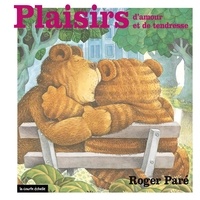 Roger Paré - Les plaisirs  : Plaisirs d’amour et de tendresse.