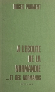 Roger Parment - À l'écoute de la Normandie... et des Normands.