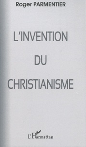 Roger Parmentier - L'invention du christianisme.