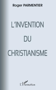 Roger Parmentier - L'invention du christianisme.