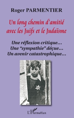 Roger Parmentier - Un long chemin d'amitié avec les Juifs et le Judaïsme - Une réflexion critique... Une "sympathie" déçue... Un avenir catastrophique....