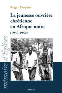 La jeunesse ouvrière chrétienne en Afrique noire (1930-1950)