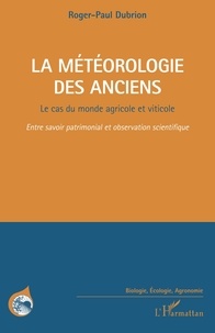 Roger-Paul Dubrion - La météorologie des anciens - Le cas du monde agricole et viticole.
