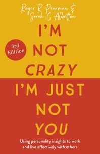 Roger Pearman et Sarah C. Albritton - I'm Not Crazy, I'm Just Not You - The Real Meaning of the 16 Personality Types.