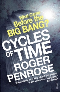 Roger Penrose - Cycles of Time - An Extraordinary New View of the Universe.