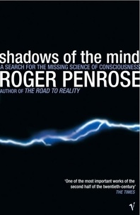 Roger Penrose - Shadows Of The Mind. A Search For The Missing Science Of Consciousness.