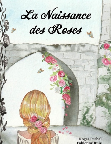 Roger Perbal et Fabienne Ruiz - La naissance des roses.