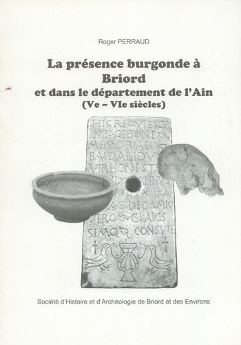 Roger Perraud - La présence burgonde à Briord et dans le département de l'Ain (Ve-VIe siècles).