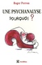 Roger Perron - Une psychanalyse, pourquoi ?.