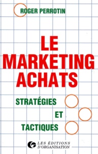 Roger Perrotin - Le Marketing Achats. Strategies Et Tactiques, 5eme Tirage 1997.